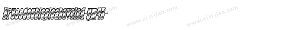 Brucedoublepicabeveled-ym45字体转换