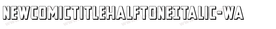 NewComicTitleHalftoneItalic-waoz字体转换