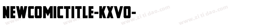 NewComicTitle-KXVo字体转换 NewComicTitle-KXVo字体转换