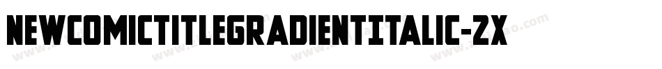 NewComicTitleGradientItalic-2xv8字体转换