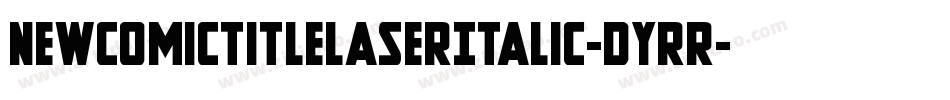 NewComicTitleLaserItalic-dYrR字体转换