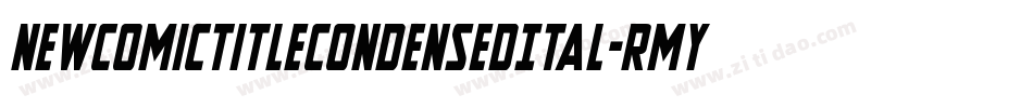NewComicTitleCondensedItal-RmyA字体转换 NewComicTitleCondensedItal-RmyA字体转换