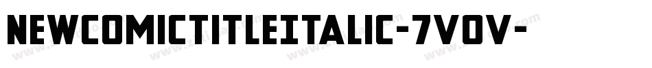 NewComicTitleItalic-7VOV字体转换 NewComicTitleItalic-7VOV字体转换