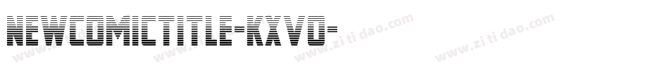 NewComicTitle-KXVo字体转换 NewComicTitle-KXVo字体转换