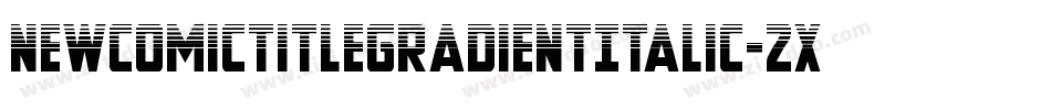 NewComicTitleGradientItalic-2xv8字体转换
