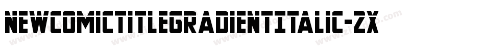NewComicTitleGradientItalic-2xv8字体转换