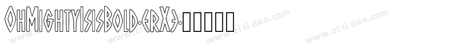 OhMightyIsisBold-erX3字体转换 OhMightyIsisBold-erX3字体转换