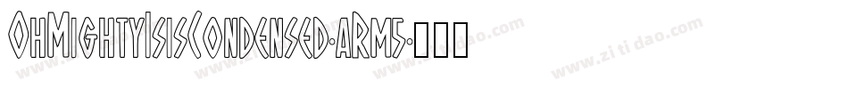 OhMightyIsisCondensed-aRm5字体转换 OhMightyIsisCondensed-aRm5字体转换