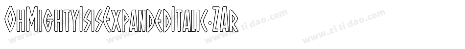 OhMightyIsisExpandedItalic-ZAr8字体转换 OhMightyIsisExpandedItalic-ZAr8字体转换