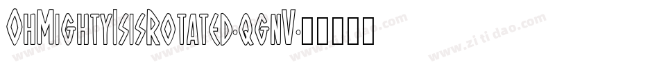 OhMightyIsisRotated-qgnV字体转换 OhMightyIsisRotated-qgnV字体转换