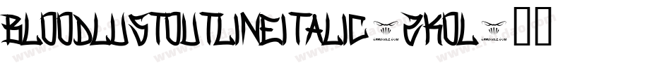 BloodlustOutlineItalic-zKOl字体转换