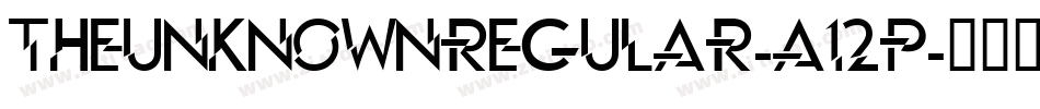 TheunknownRegular-A12p字体转换