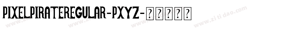 PixelPirateRegular-PXYZ字体转换