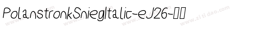 PolanstronkSniegItalic-eJ26字体转换
