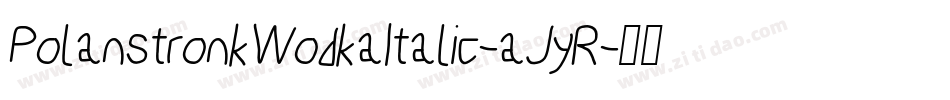 PolanstronkWodkaItalic-aJyR字体转换