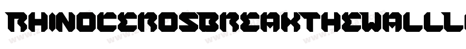 RhinocerosBreakTheWallLight-Eaa1g字体转换 RhinocerosBreakTheWallLight-Eaa1g字体转换