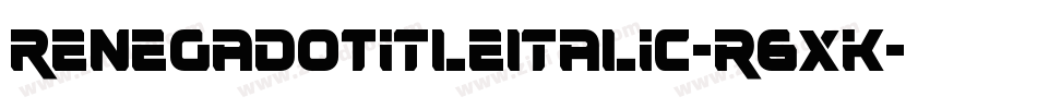 RenegadoTitleItalic-r6XK字体转换 RenegadoTitleItalic-r6XK字体转换