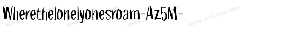 Wherethelonelyonesroam-Az5M字体转换