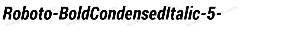 Roboto-BoldCondensedItalic-5字体转换 Roboto-BoldCondensedItalic-5字体转换