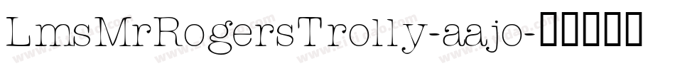 LmsMrRogersTrolly-aajo字体转换