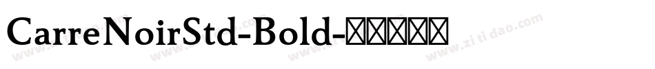 CarreNoirStd-Bold字体转换 CarreNoirStd-Bold字体转换