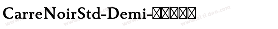 CarreNoirStd-Demi字体转换 CarreNoirStd-Demi字体转换