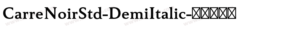 CarreNoirStd-DemiItalic字体转换 CarreNoirStd-DemiItalic字体转换