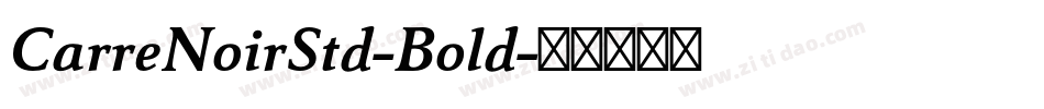 CarreNoirStd-Bold字体转换 CarreNoirStd-Bold字体转换