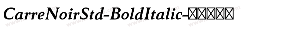 CarreNoirStd-BoldItalic字体转换 CarreNoirStd-BoldItalic字体转换