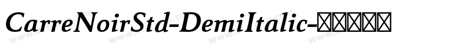 CarreNoirStd-DemiItalic字体转换 CarreNoirStd-DemiItalic字体转换