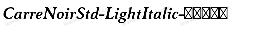 CarreNoirStd-LightItalic字体转换 CarreNoirStd-LightItalic字体转换