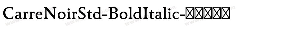 CarreNoirStd-BoldItalic字体转换 CarreNoirStd-BoldItalic字体转换