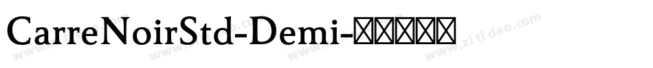 CarreNoirStd-Demi字体转换 CarreNoirStd-Demi字体转换