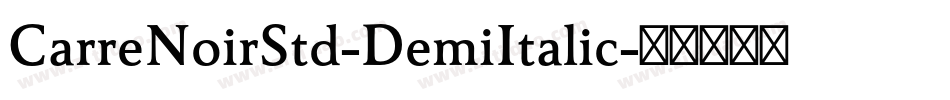 CarreNoirStd-DemiItalic字体转换 CarreNoirStd-DemiItalic字体转换