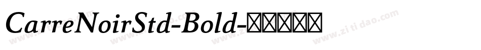 CarreNoirStd-Bold字体转换 CarreNoirStd-Bold字体转换