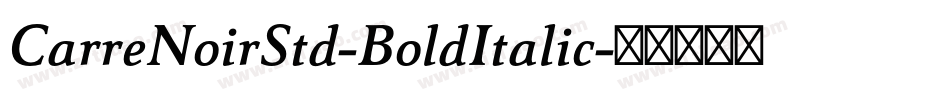 CarreNoirStd-BoldItalic字体转换 CarreNoirStd-BoldItalic字体转换