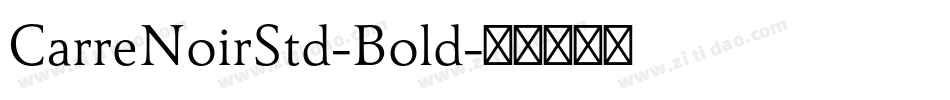 CarreNoirStd-Bold字体转换 CarreNoirStd-Bold字体转换