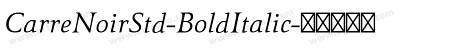 CarreNoirStd-BoldItalic字体转换 CarreNoirStd-BoldItalic字体转换