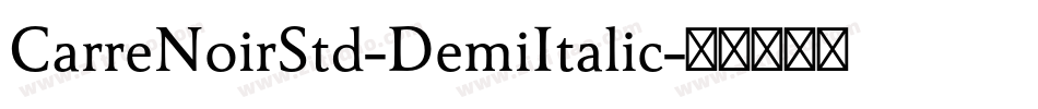 CarreNoirStd-DemiItalic字体转换 CarreNoirStd-DemiItalic字体转换