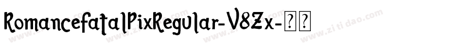 RomanceFatalPixRegular-V8Zx字体转换 RomanceFatalPixRegular-V8Zx字体转换
