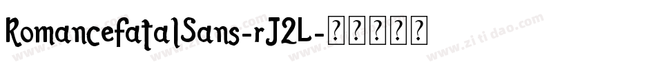 RomanceFatalSans-rJ2L字体转换 RomanceFatalSans-rJ2L字体转换