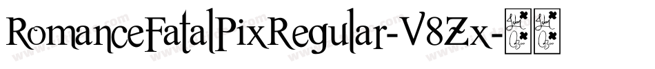 RomanceFatalPixRegular-V8Zx字体转换 RomanceFatalPixRegular-V8Zx字体转换