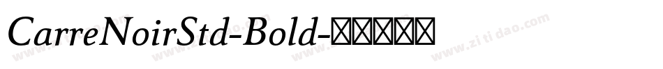 CarreNoirStd-Bold字体转换 CarreNoirStd-Bold字体转换