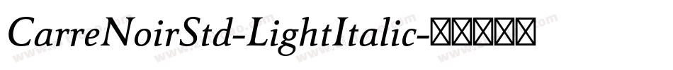 CarreNoirStd-LightItalic字体转换 CarreNoirStd-LightItalic字体转换
