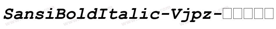 SansiBoldItalic-Vjpz字体转换 SansiBoldItalic-Vjpz字体转换