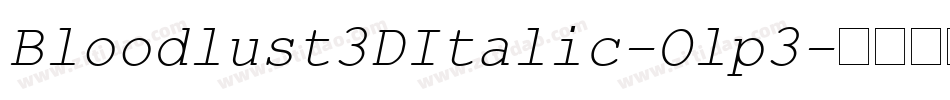 Bloodlust3DItalic-Olp3字体转换 Bloodlust3DItalic-Olp3字体转换