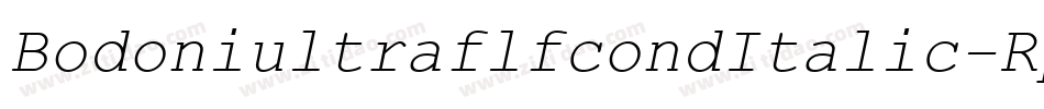 BodoniultraflfcondItalic-Rpv6字体转换 BodoniultraflfcondItalic-Rpv6字体转换