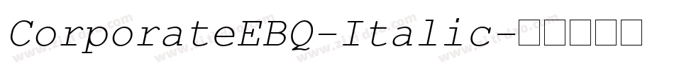 CorporateEBQ-Italic字体转换 CorporateEBQ-Italic字体转换