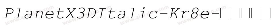 PlanetX3DItalic-Kr8e字体转换 PlanetX3DItalic-Kr8e字体转换