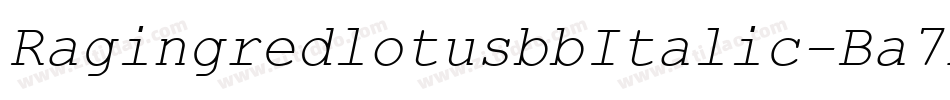 RagingredlotusbbItalic-Ba7x字体转换 RagingredlotusbbItalic-Ba7x字体转换